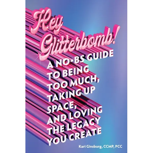 Hey Glitterbomb!: A No - BS Guide to Being Too Much, Taking Up Space, and Loving The Legacy You Create - Paperback - iShook Books