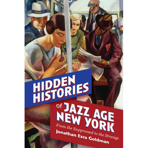 Hidden Histories of Jazz Age New York: From the Suppressed to the Strange - Paperback - iShook Books