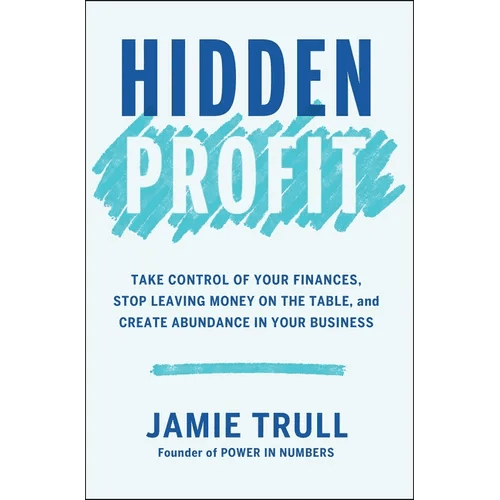 Hidden Profit: Take Control of Your Finances, Stop Leaving Money on the Table, and Create Abundance in Your Business - Hardcover - iShook Books