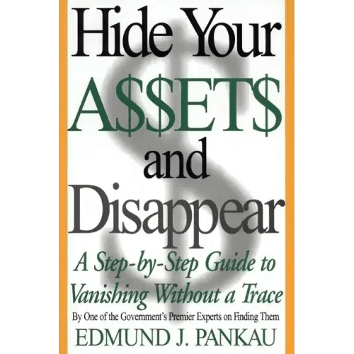 Hide Your Assets and Disappear: A Step - By - Step Guide to Vanishing Without a Trace - Paperback - iShook Books