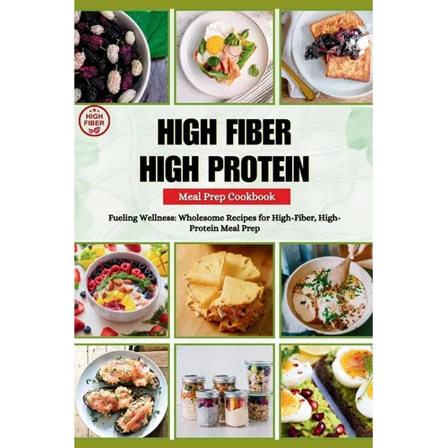 High Fiber High Protein Meal Prep Cookbook: Fueling Wellness: Wholesome Recipes for High - Fiber, High - Protein Meal Prep - Paperback - iShook Books
