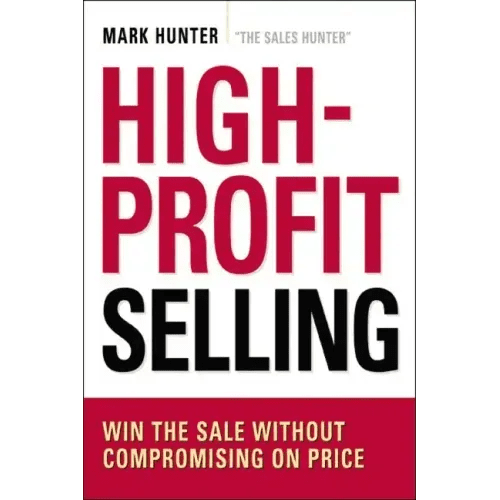 High - Profit Selling: Win the Sale Without Compromising on Price - Paperback - iShook Books