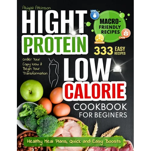 High Protein Low - Calorie Cookbook: 333 Nourishing Recipes for Beginners - Healthy Meal Plans, Quick and Easy Boosts - Paperback - iShook Books