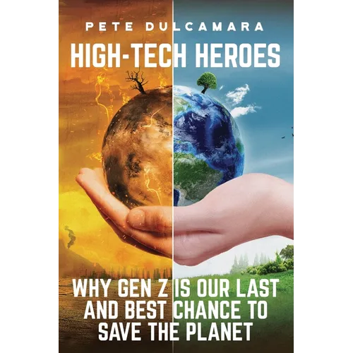 High - Tech Heroes: Why Gen Z Is Our Last And Best Chance To Save The Planet - Paperback - iShook Books