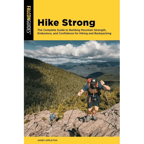 Hike Strong: The Complete Guide to Building Mountain Strength, Endurance, and Confidence for Hiking and Backpacking - Hardcover - iShook Books