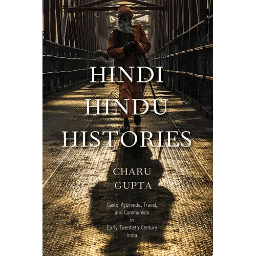 Hindi Hindu Histories: Caste, Ayurveda, Travel, and Communism in Early-Twentieth-Century India - Hardcover - iShook Books