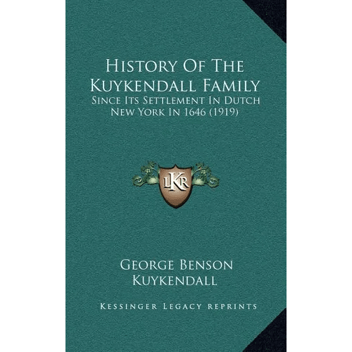 History Of The Kuykendall Family: Since Its Settlement In Dutch New York In 1646 (1919) - Hardcover - iShook Books