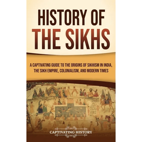 History of the Sikhs: A Captivating Guide to the Origins of Sikhism in India, the Sikh Empire, Colonialism, and Modern Times - Hardcover - iShook Books