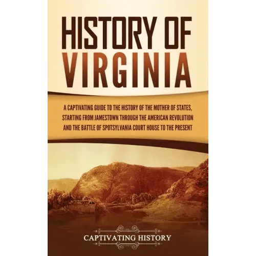 History of Virginia: A Captivating Guide to the History of the Mother of States, Starting from Jamestown through the American Revolution an - Hardcover - iShook Books