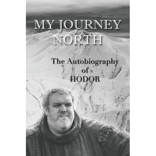 Hodor autobiography: My Journey North: - gag book, funny thrones memorabilia - not a real biography - Paperback - iShook Books