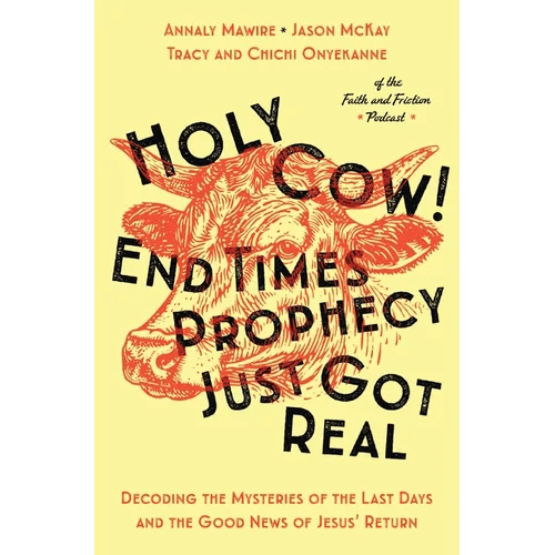 Holy Cow! End Times Prophecy Just Got Real: Decoding the Mysteries of the Last Days and the Good News of Jesus' Return - Paperback - iShook Books