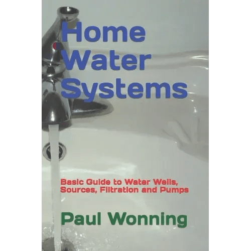Home Water Systems: Basic Guide to Water Wells, Sources, Filtration and Pumps - Paperback - iShook Books