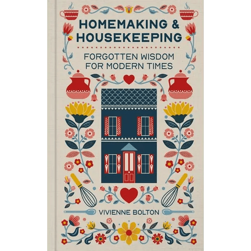 Homemaking and Housekeeping: Forgotten Wisdom for Modern Times - Hardcover - iShook Books
