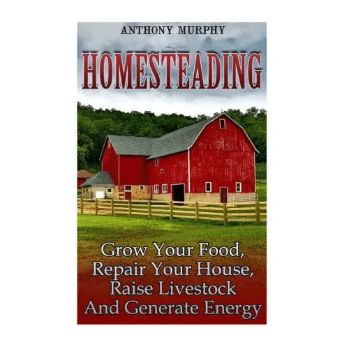 Homesteading: Grow Your Food, Repair Your House, Raise Livestock And Generate Energy: (Homesteading for Beginners, Farming) - Paperback - iShook Books