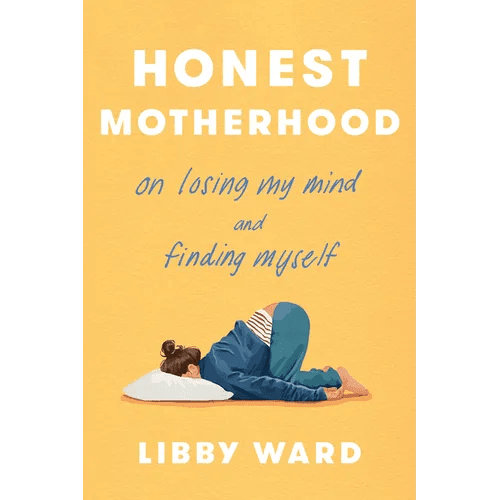 Honest Motherhood: On Losing My Mind and Finding Myself - Hardcover - iShook Books