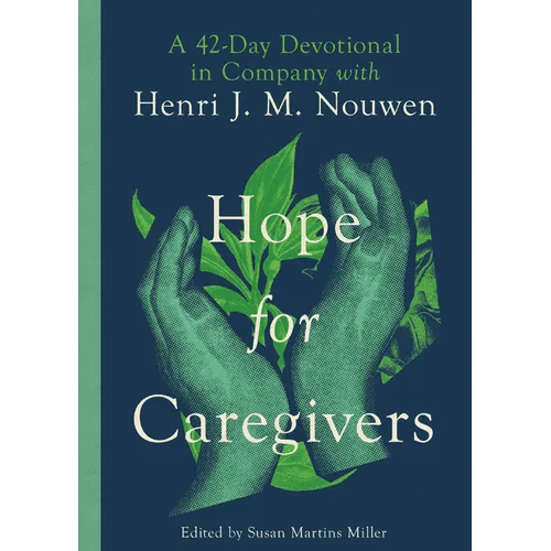 Hope for Caregivers: A 42 - Day Devotional in Company with Henri J. M. Nouwen - Paperback - iShook Books