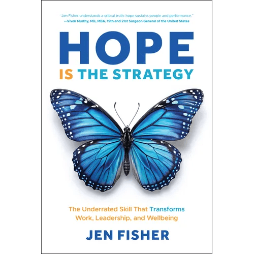Hope Is the Strategy: The Underrated Skill That Transforms Work, Leadership, and Wellbeing - Hardcover - iShook Books