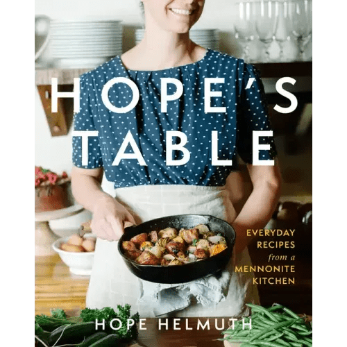 Hope's Table: Everyday Recipes from a Mennonite Kitchen - Hardcover - iShook Books
