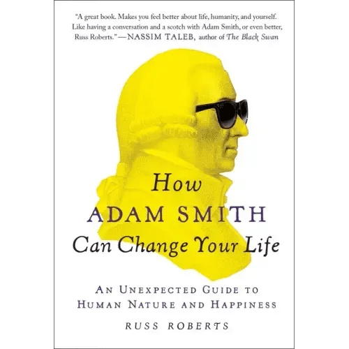 How Adam Smith Can Change Your Life: An Unexpected Guide to Human Nature and Happiness - Paperback - iShook Books