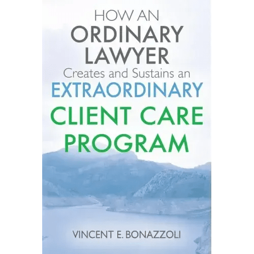 HOW AN ORDINARY LAWYER Creates and Sustains an EXTRAORDINARY CLIENT CARE PROGRAM - Paperback - iShook Books