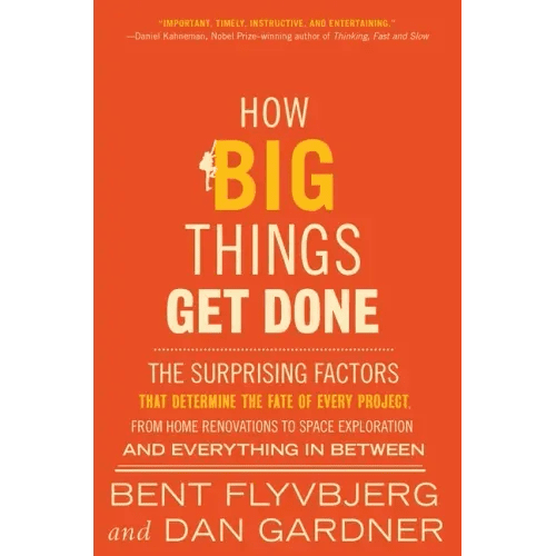How Big Things Get Done: The Surprising Factors That Determine the Fate of Every Project, from Home Renovations to Space Exploration and Everything in - Hardcover - iShook Books