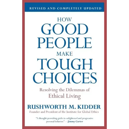 How Good People Make Tough Choices: Resolving the Dilemmas of Ethical Living - Paperback - iShook Books