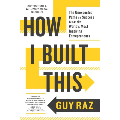How I Built This: The Unexpected Paths to Success from the World's Most Inspiring Entrepreneurs - Paperback - iShook Books