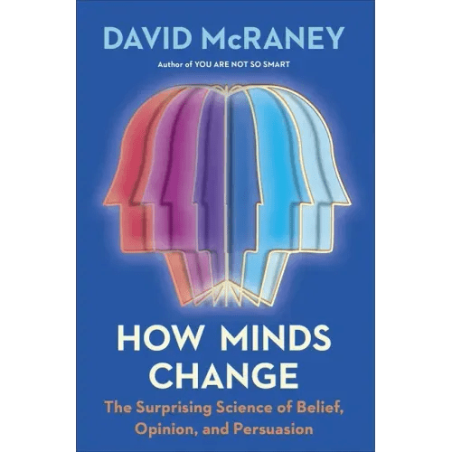 How Minds Change: The Surprising Science of Belief, Opinion, and Persuasion - Hardcover - iShook Books