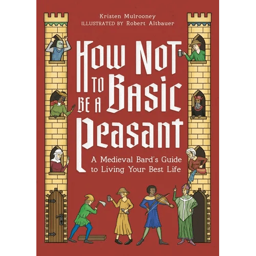 How Not to Be a Basic Peasant: A Medieval Bard's Guide to Living Your Best Life - Hardcover - iShook Books
