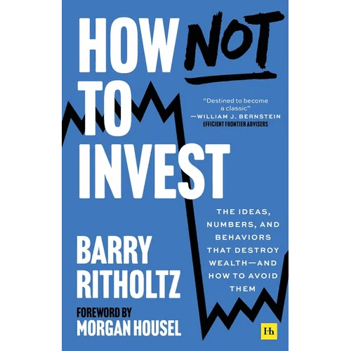 How Not to Invest: The Ideas, Numbers, and Behaviors That Destroy Wealth - And How to Avoid Them - Hardcover - iShook Books