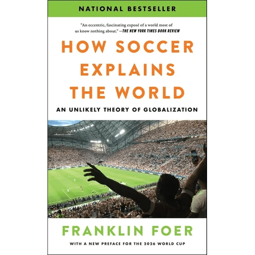 How Soccer Explains the World: An Unlikely Theory of Globalization - Paperback - iShook Books