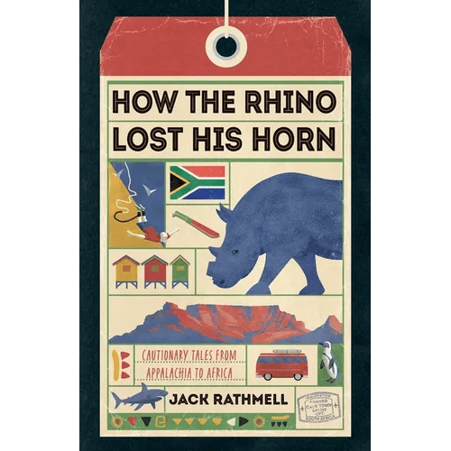 How the Rhino Lost His Horn: Cautionary Tales from Appalachia to Africa - Paperback - iShook Books