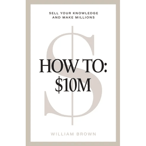 How To: $10M: Sell Your Knowledge And Make Millions - Paperback - iShook Books