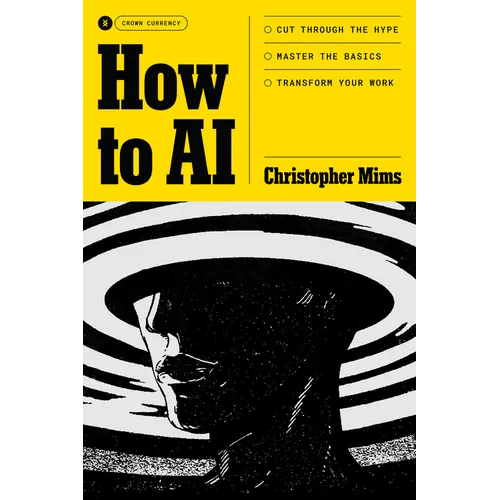 How to AI: Cut Through the Hype. Master the Basics. Transform Your Work. - Hardcover - iShook Books