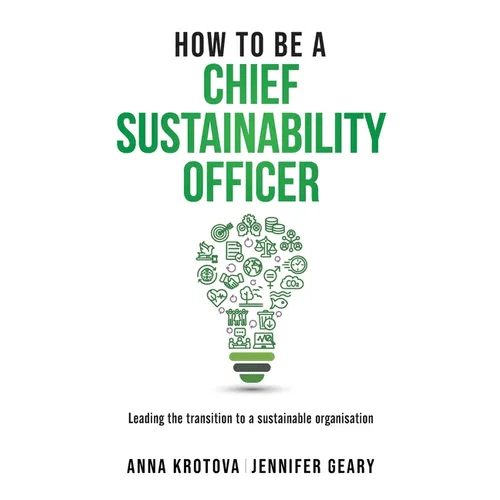 How to be a Chief Sustainability Officer: Leading the Transition to a Sustainable Organisation - Paperback - iShook Books