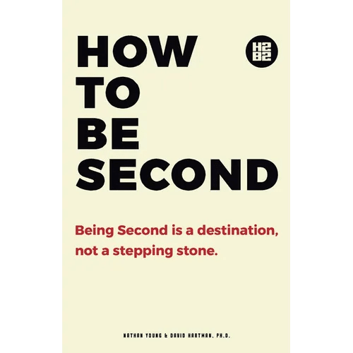 How to be Second: Being Second is a Destination, not a Stepping Stone - Paperback - iShook Books