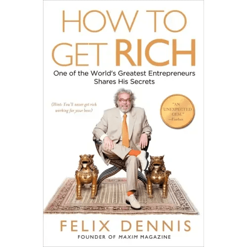 How to Get Rich: One of the World's Greatest Entrepreneurs Shares His Secrets - Paperback - iShook Books