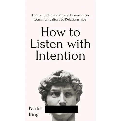 How to Listen with Intention: The Foundation of True Connection, Communication, and Relationships: The Foundation of True Connection, Communication, a - Hardcover - iShook Books