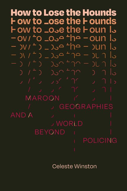 How to Lose the Hounds: Maroon Geographies and a World Beyond Policing - iShook Books