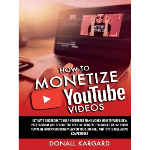 HOW TO MONETIZE YOUTUBE VIDEOSUltimate guidebook to help Youtubers make money, how to vlog like a professional and become the best influencer. Techniq - Paperback - iShook Books