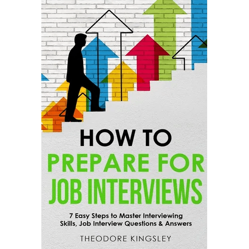 How to Prepare for Job Interviews: 7 Easy Steps to Master Interviewing Skills, Job Interview Questions & Answers - Paperback - iShook Books