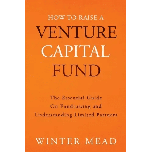 How To Raise A Venture Capital Fund: The Essential Guide on Fundraising and Understanding Limited Partners - Paperback - iShook Books