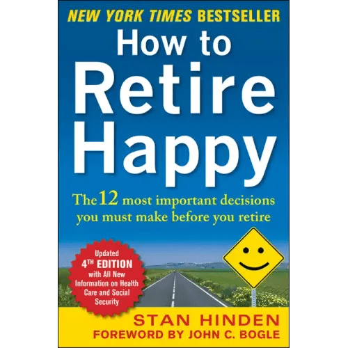How to Retire Happy, Fourth Edition: The 12 Most Important Decisions You Must Make Before You Retire - Paperback - iShook Books