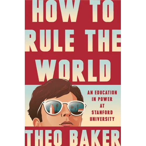 How to Rule the World: An Education in Power at Stanford University - Hardcover - iShook Books