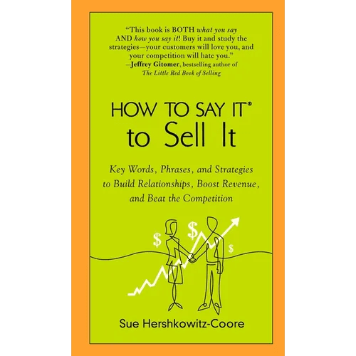 How to Say It to Sell It: Key Words, Phrases, and Strategies to Build Relationships, Boost Revenue, Andbeat the Competition - Paperback - iShook Books