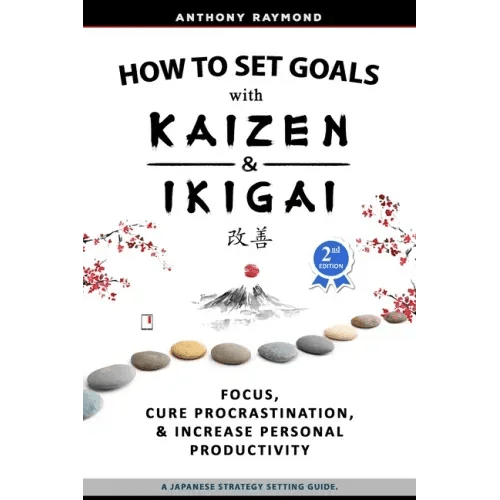 How to Set Goals with Kaizen & Ikigai: A Japanese strategy - setting guide. Focus, Cure Procrastination, & Increase Personal Productivity. - Paperback - iShook Books