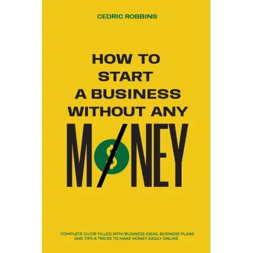 How to start a business without any money - Complete Guide Filled with Business ideas, Business Plans, Tips & Tricks to make money easily online - Paperback - iShook Books