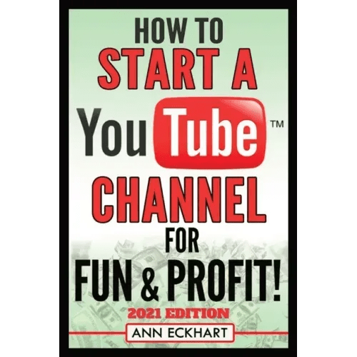 How To Start a YouTube Channel for Fun & Profit 2021 Edition: The Ultimate Guide To Filming, Uploading & Promoting Your Videos for Maximum Income - Paperback - iShook Books
