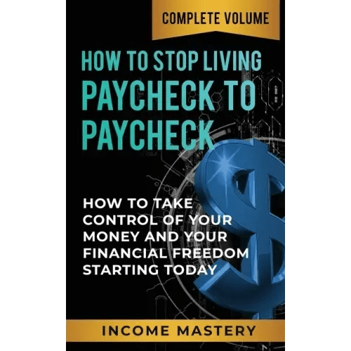 How to Stop Living Paycheck to Paycheck: How to Take Control of Your Money and Your Financial Freedom Starting Today Complete Volume - Paperback - iShook Books