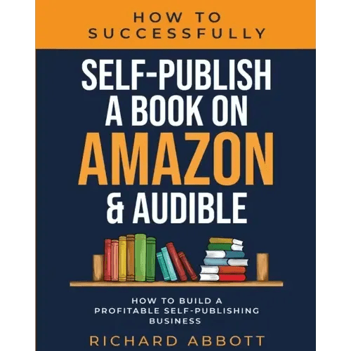 How To Successfully Self - Publish A Book On Amazon & Audible: How To Build A Profitable Self - Publishing Business: How To Build A Profitable Self - Publis - Paperback - iShook Books